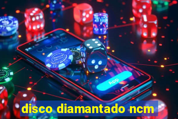 disco diamantado ncm